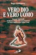 Vero Dio e vero uomo. Esercizi spirituali predicati a papa Giovanni Paolo II e ai suoi collaboratori della curia