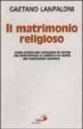 Il matrimonio religioso. Guida pratica per conoscere le norme che determinano la validità o la nullità del matrimonio canonico