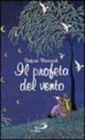 Il profeta del vento. I segreti dell'anima tra poesia e contemplazione nel silenzio dell'alba