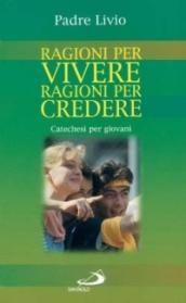 Ragioni per vivere, ragioni per credere. Catechesi per giovani. 1.