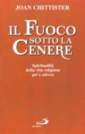 Il fuoco sotto la cenere. Spiritualità della vita religiosa qui e adesso