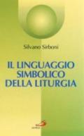 Il linguaggio simbolico della liturgia. I segni che manifestano e alimentano la fede