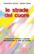 Le strade del cuore. L'educazione affettiva e sessuale dell'adolescente e della sua famiglia