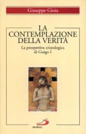 La contemplazione della verità. La prospettiva cristologica di Guigo I