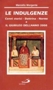 Le indulgenze. Cenni storici, dottrina, norme. Il giubileo dell'anno 2000