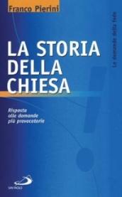 La storia della Chiesa. Risposta alle domande più provocatorie