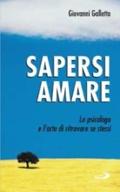 Sapersi amare. Lo psicologo e l'arte di ritrovare se stessi