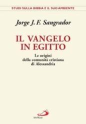 Il Vangelo in Egitto. Le origini della comunità cristiana di Alessandria