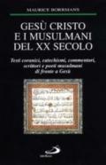 Gesù Cristo e i musulmani del XX secolo. Testi coranici, catechismi, commentari, scrittori e poeti musulmani di fronte a Gesù