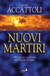 Nuovi martiri. 393 storie cristiane nell'Italia di oggi