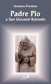 Padre Pio a San Giovanni Rotondo