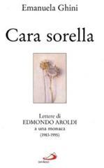 Cara sorella. Lettere di Edmondo Aroldi a una monaca (1983-1995)