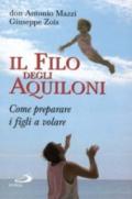 Il filo degli aquiloni. Come preparare i figli a volare