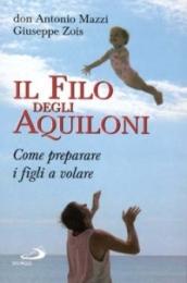 Il filo degli aquiloni. Come preparare i figli a volare