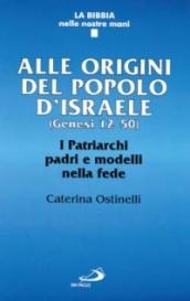 Alle origini del popolo d'Israele (Genesi 12-50). I patriarchi padri e modelli nella fede