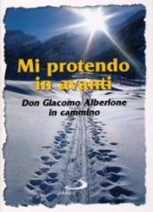 Mi protendo in avanti. Don Giacomo Alberione in cammino