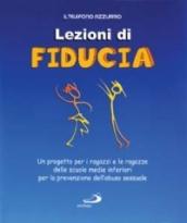 Lezioni di fiducia. Un progetto per i ragazzi e le ragazze delle scuole medie inferiori per la prevenzione dell'abuso sessuale. Con videocassetta