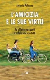 L'amicizia e le sue virtù. Da affetto per pochi a solidarietà con tutti