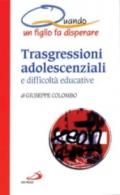 Trasgressioni adolescenziali e difficoltà educative. Quando un figlio fa disperare