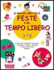 Il grande libro delle feste e del tempo libero. 60 idee utili e originali per organizzare i compleanni, il Natale, il carnevale e tutte le altre feste dell'anno