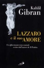 Lazzaro e il suo amore. Un affascinante testo teatrale scritto dall'autore de Il profeta