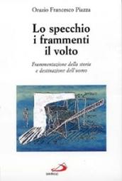 Lo Specchio I Frammenti Il Volto Frammentazione Della Stroria E Destinazione Dell Uomo