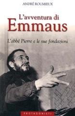L'avventura di Emmaus. L'abbé Pierre e le sue fondazioni