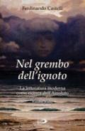 Nel Grembo Dell Ignoto La Letteratura Moderna Come Ricerca Dell Assoluto Volume Primo: 1