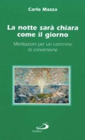 La notte sarà chiara come il giorno. Meditazioni per un cammino di conversione