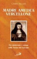 Madre Amedea Vercellione. Fra misticismo e azione nella Torino del Seicento