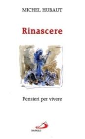 Rinascere. Pensieri per vivere