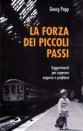 La forza dei piccoli passi. Suggerimenti per superare angosce e problemi