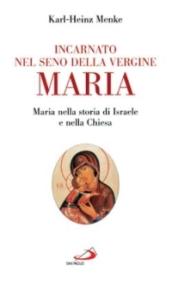 Incarnato nel seno della Vergine Maria. Maria nella storia di Israele e nella Chiesa