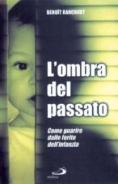 L'ombra del passato. Come guarire dalle ferite dell'infanzia