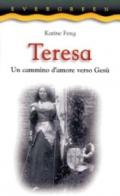 Teresa. Un cammino d'amore verso Gesù