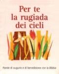 Per te la rugiada dei cieli. Parole di augurio e di benedizione con la Bibbia