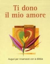 Ti dono il mio amore. Auguri per innamorati con la Bibbia