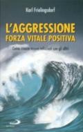 L'aggressione forza vitale positiva. Come creare nuove relazioni con gli altri