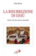 La risurrezione di Gesù. Inizio di una nuova umanità