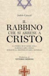 Il rabbino che si arrese a Cristo. La storia di Eugenio Zolli, rabbino capo a Roma durante la seconda guerra mondiale