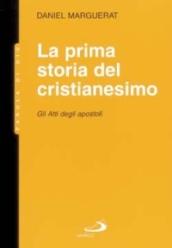 La prima storia del cristianesimo. Gli Atti degli apostoli