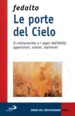 Le porte del cielo. Il cristianesimo e i segni dell'aldilà: apparizioni, visioni, testimoni