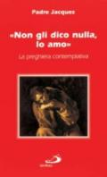 Non gli dico nulla, lo amo. La preghiera contemplativa