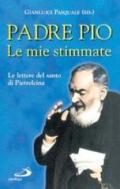 Le mie stimmate. Le lettere del santo di Pietrelcina