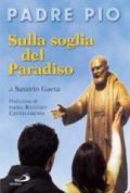 Padre Pio. Sulla soglia del paradiso