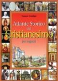 Atlante storico del cristianesimo per ragazzi