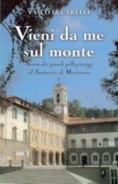 Vieni da me sul monte. Storia dei grandi pellegrinaggi al santuario di Montenero