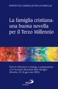 La famiglia cristiana: una buona novella per il Terzo millennio. Temi di riflessione e dialogo in preparazione al IV Incontro Mondiale delle famiglie (Manila 25-26 g