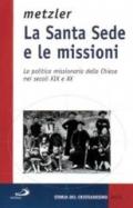 La Santa Sede e le missioni. La politica missionaria della Chiesa nei secoli XIX e XX