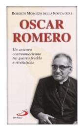 Oscar Romero. Un vescovo centroamericano tra guerra fredda e rivoluzione